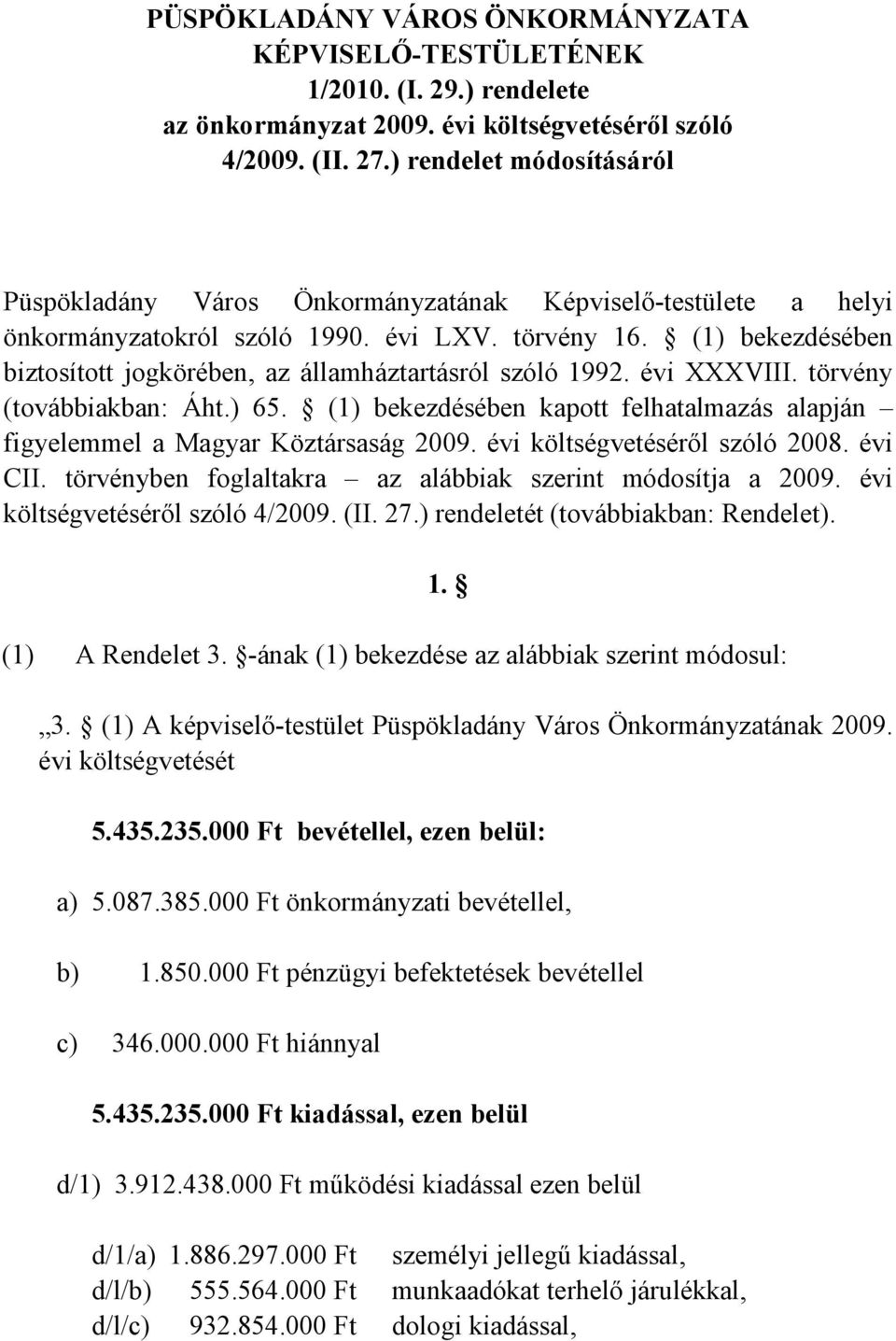 (1) bekezdésében biztosított jogkörében, az államháztartásról szóló 1992. évi XXXVIII. törvény (továbbiakban: Áht.) 65.