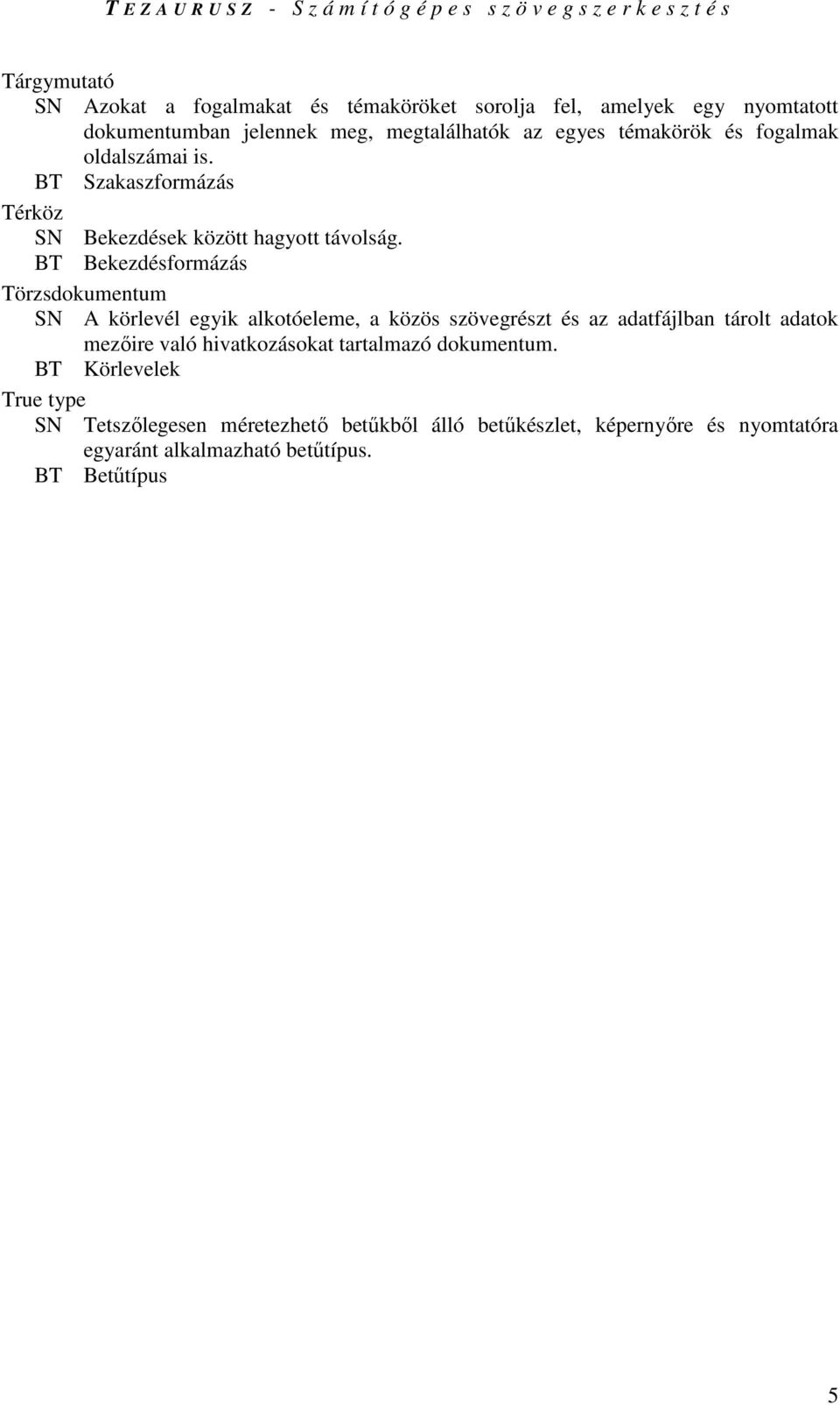 SN A körlevél egyik alkotóeleme, a közös szövegrészt és az adatfájlban tárolt adatok mezıire való hivatkozásokat