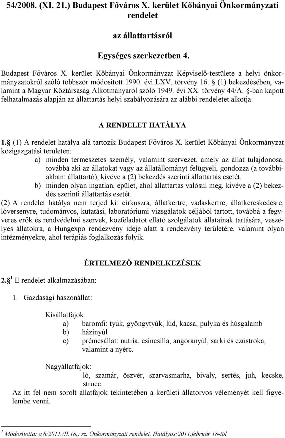 -ban kapott felhatalmazás alapján az állattartás helyi szabályozására az alábbi rendeletet alkotja: A RENDELET HATÁLYA 1. (1) A rendelet hatálya alá tartozik Budapest Főváros X.