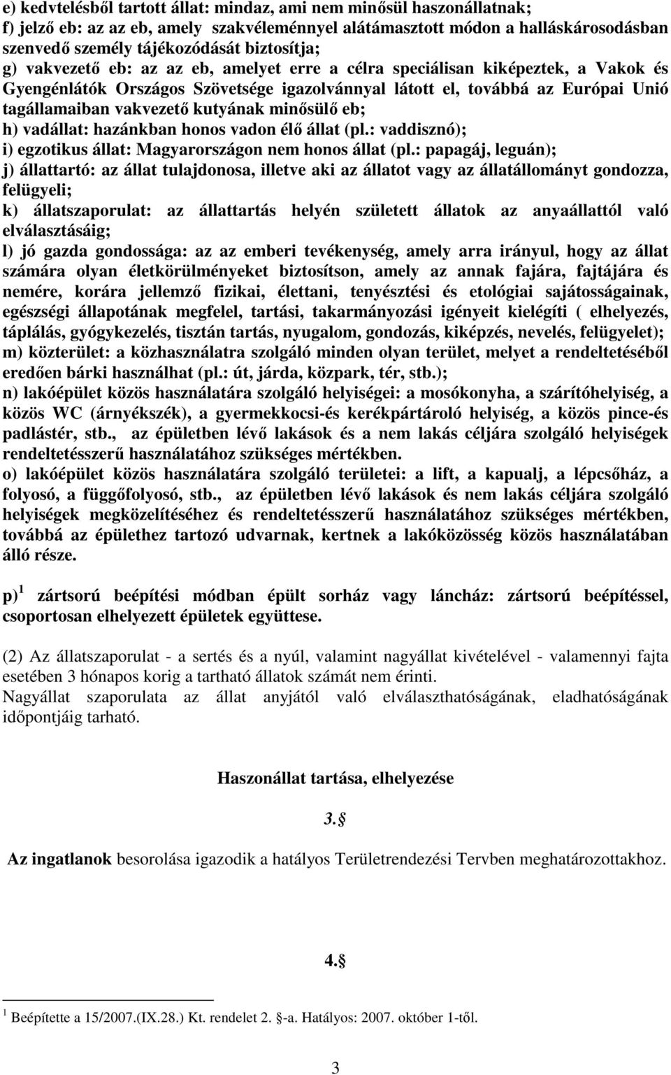 minősülő eb; h) vadállat: hazánkban honos vadon élő állat (pl.: vaddisznó); i) egzotikus állat: Magyarországon nem honos állat (pl.