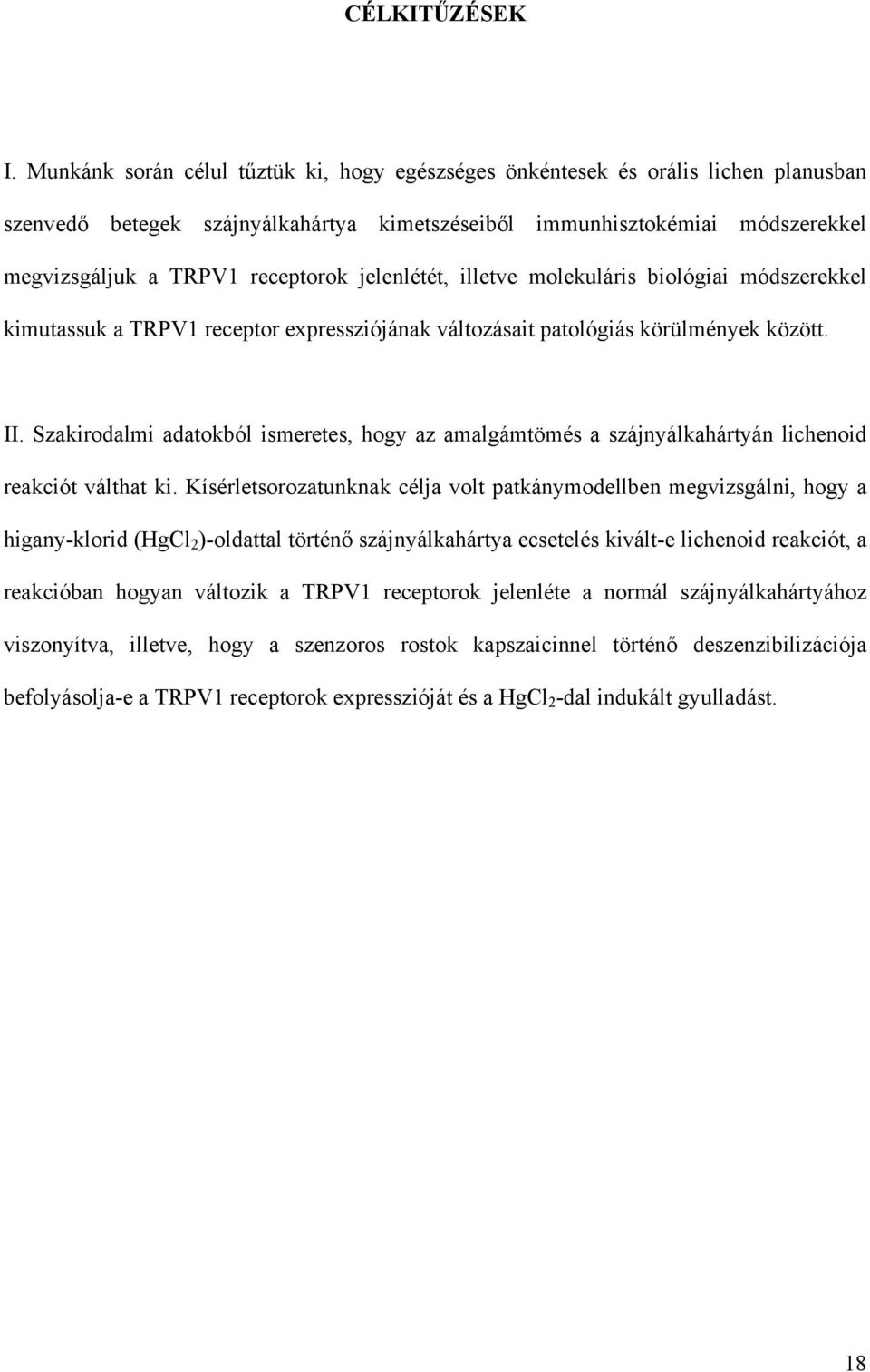 jelenlétét, illetve molekuláris biológiai módszerekkel kimutassuk a TRPV1 receptor expressziójának változásait patológiás körülmények között. II.