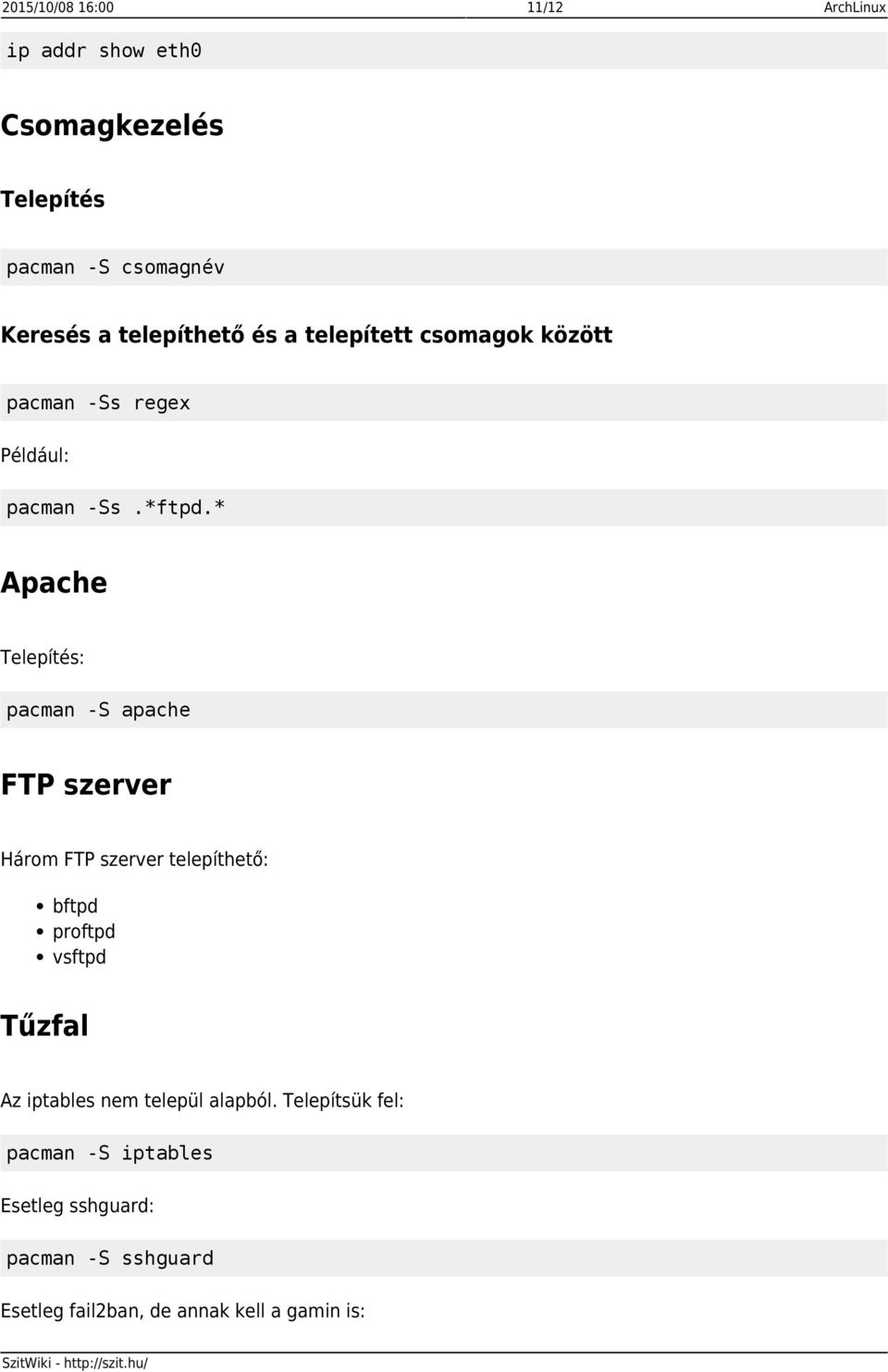 * Apache Telepítés: pacman -S apache FTP szerver Három FTP szerver telepíthető: bftpd proftpd vsftpd Tűzfal Az