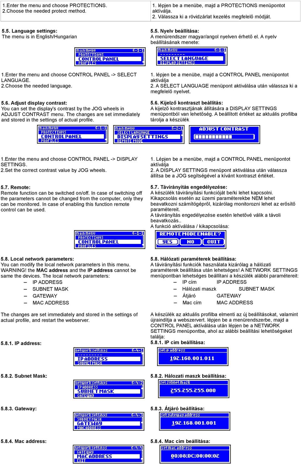 Enter the menu and choose CONTROL PANEL -> SELECT LANGUAGE. 2.Choose the needed language. 1. lépjen be a menübe, majd a CONTROL PANEL menüpontot aktíválja 2.
