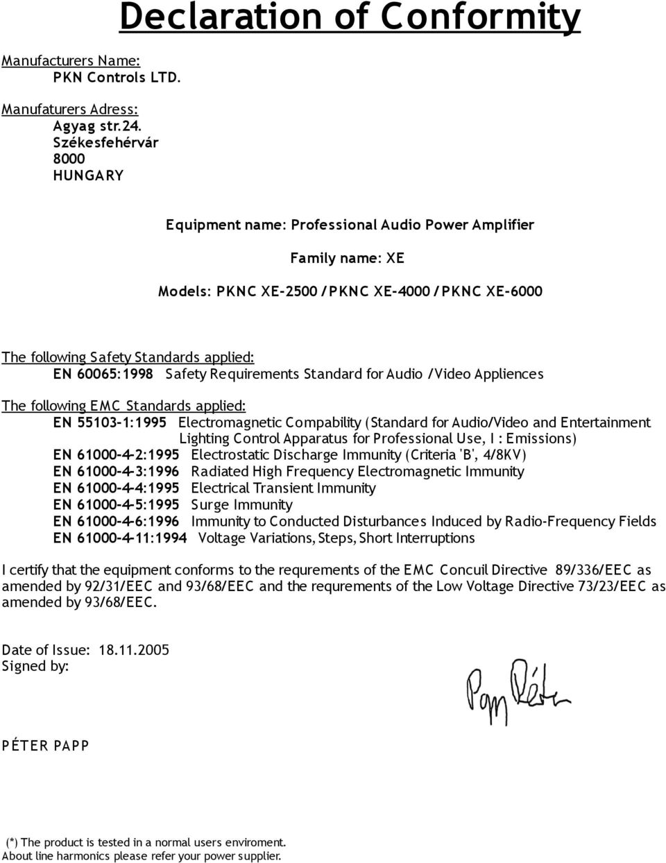 Safety Requirements Standard for Audio /Video Appliences The following E M C Standards applied: EN 55103-1:1995 Electromagnetic Compability (Standard for Audio/Video and Entertainment Lighting