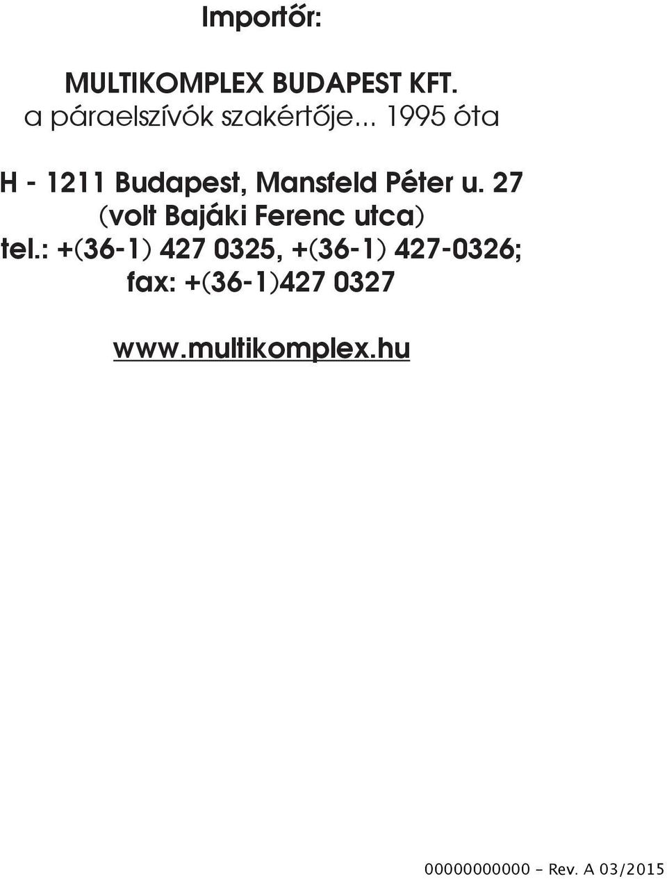 27 (volt Bajáki Ferenc utca) tel.