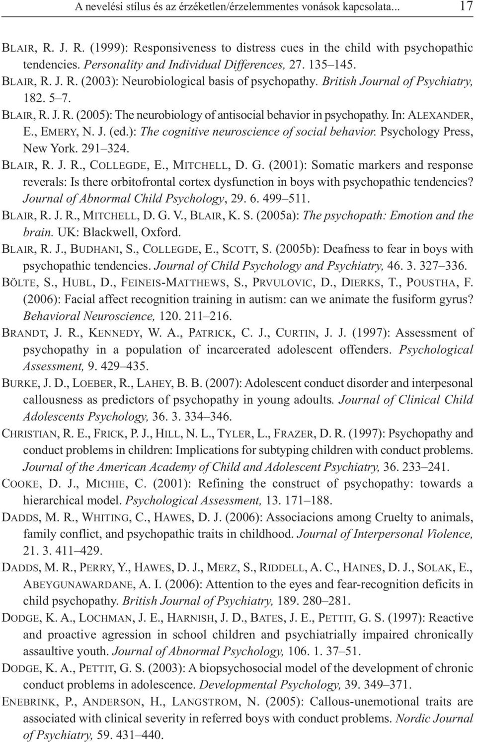 In: ALEXANDER, E., EMERY, N. J. (ed.): The cognitive neuroscience of social behavior. Psychology Press, New York. 291 324. BLAIR, R. J. R., COLLEGDE, E., MITCHELL, D. G.