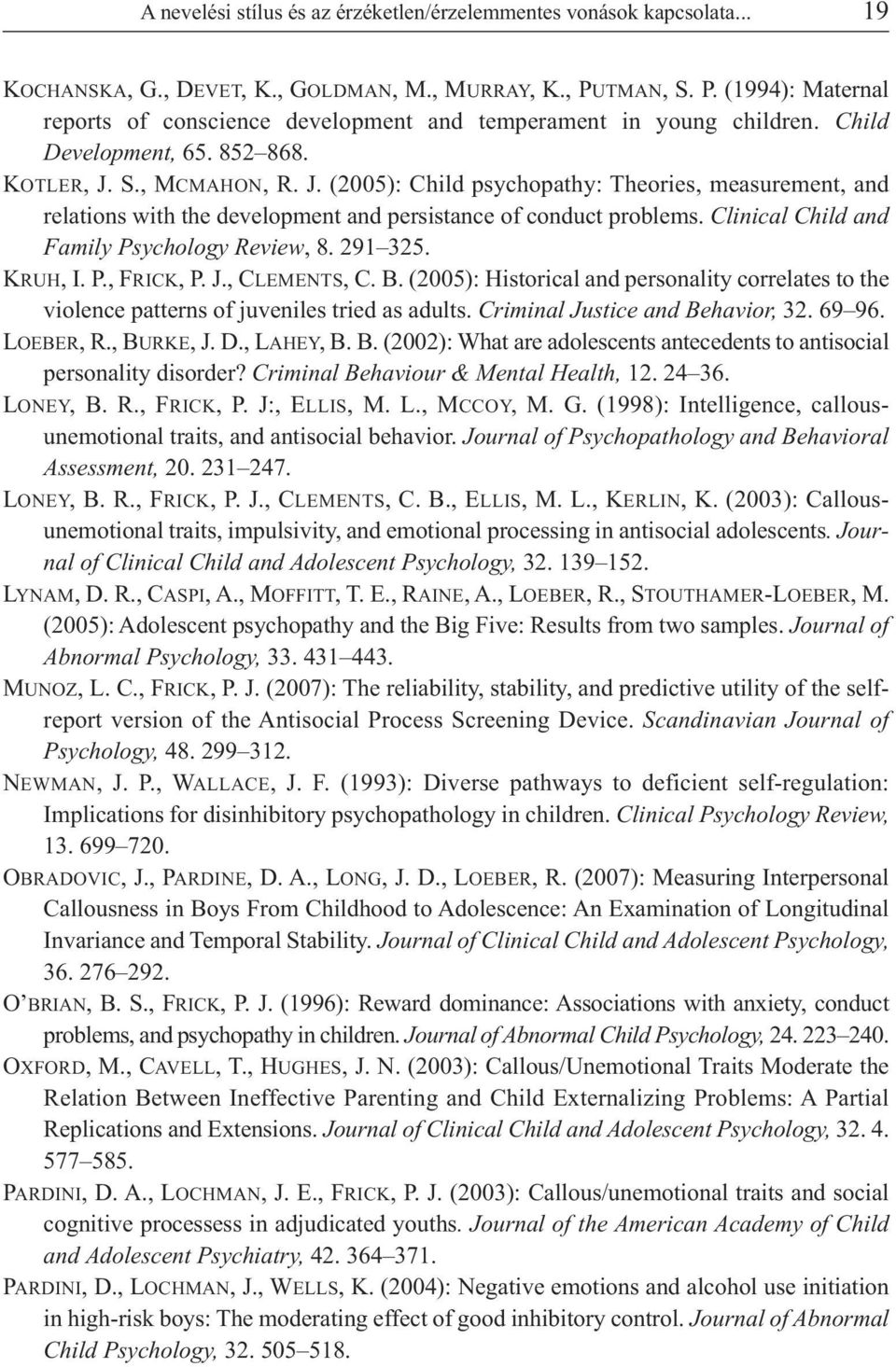 S., MCMAHON, R. J. (2005): Child psychopathy: Theories, measurement, and relations with the development and persistance of conduct problems. Clinical Child and Family Psychology Review, 8. 291 325.
