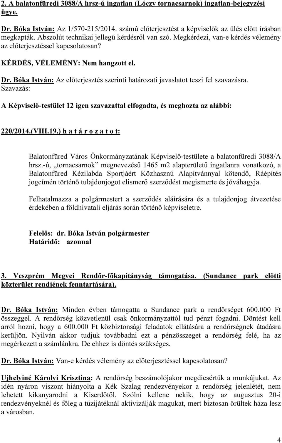 ) h a t á r o z a t o t: Balatonfüred Város Önkormányzatának Képviselő-testülete a balatonfüredi 3088/A hrsz.