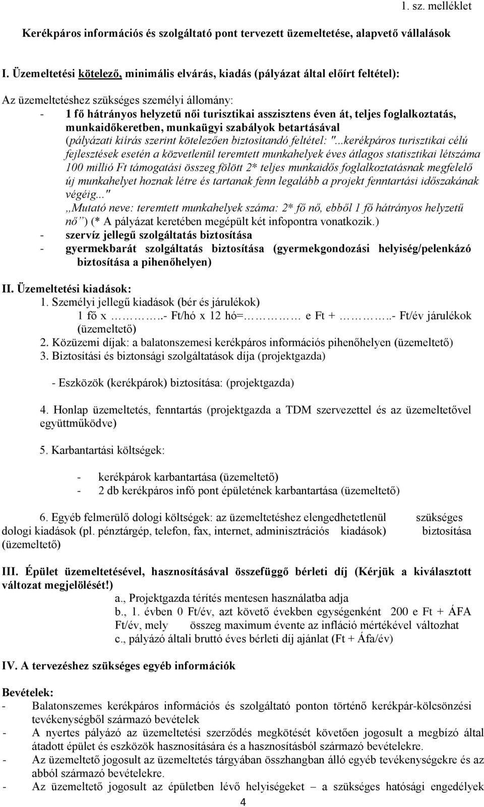 foglalkoztatás, munkaidőkeretben, munkaügyi szabályok betartásával (pályázati kiírás szerint kötelezően biztosítandó feltétel: ".