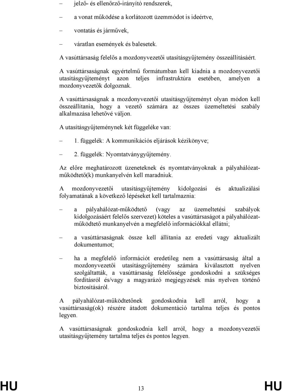 A vasúttársaságnak egyértelmű formátumban kell kiadnia a mozdonyvezetői utasításgyűjteményt azon teljes infrastruktúra esetében, amelyen a mozdonyvezetők dolgoznak.