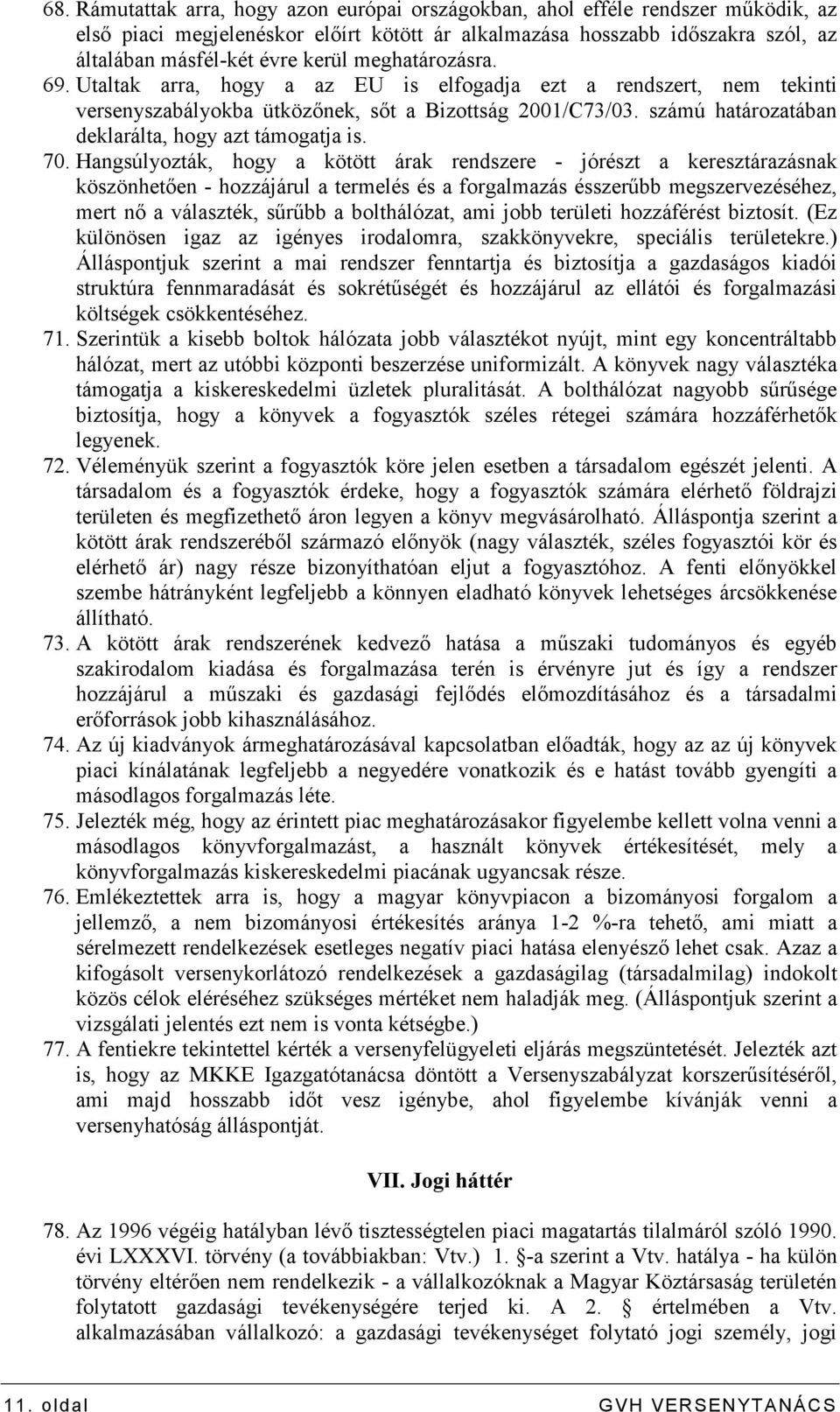 számú határozatában deklarálta, hogy azt támogatja is. 70.