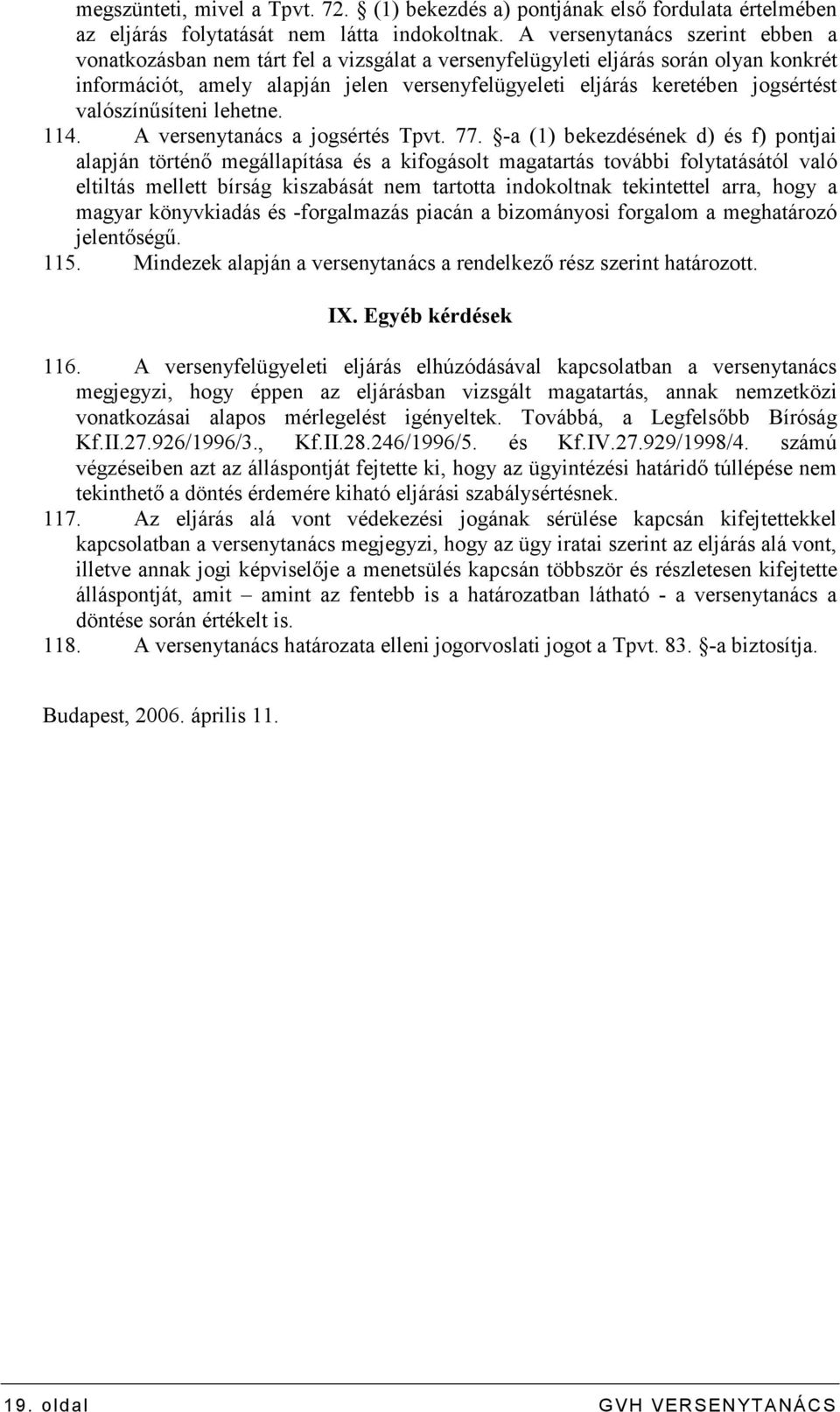 valószínősíteni lehetne. 114. A versenytanács a jogsértés Tpvt. 77.