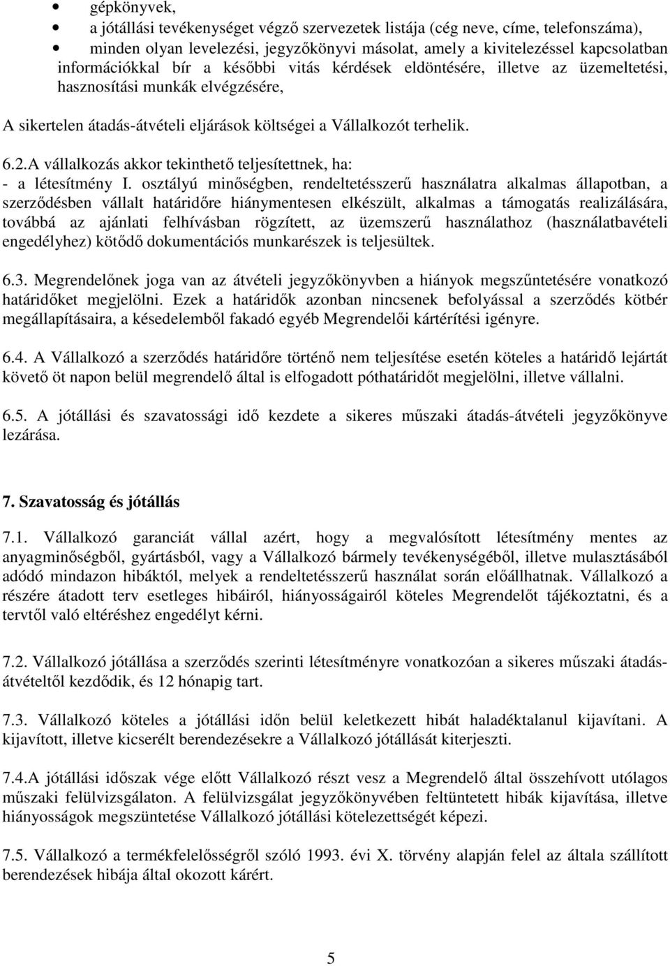 A vállalkozás akkor tekinthetı teljesítettnek, ha: - a létesítmény I.