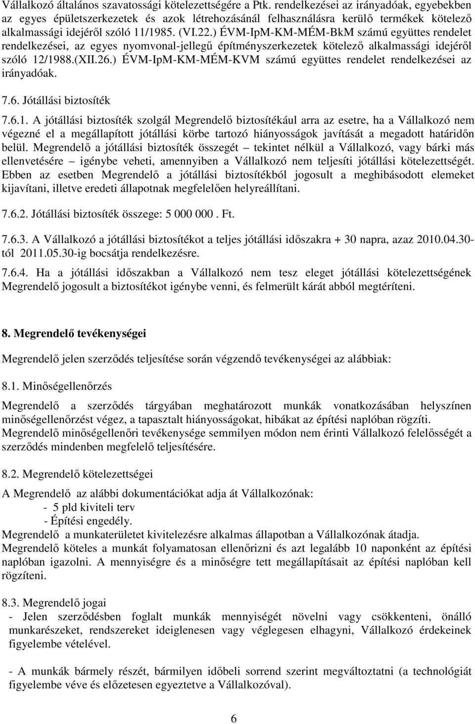 ) ÉVM-IpM-KM-MÉM-BkM számú együttes rendelet rendelkezései, az egyes nyomvonal-jellegő építményszerkezetek kötelezı alkalmassági idejérıl szóló 12/1988.(XII.26.