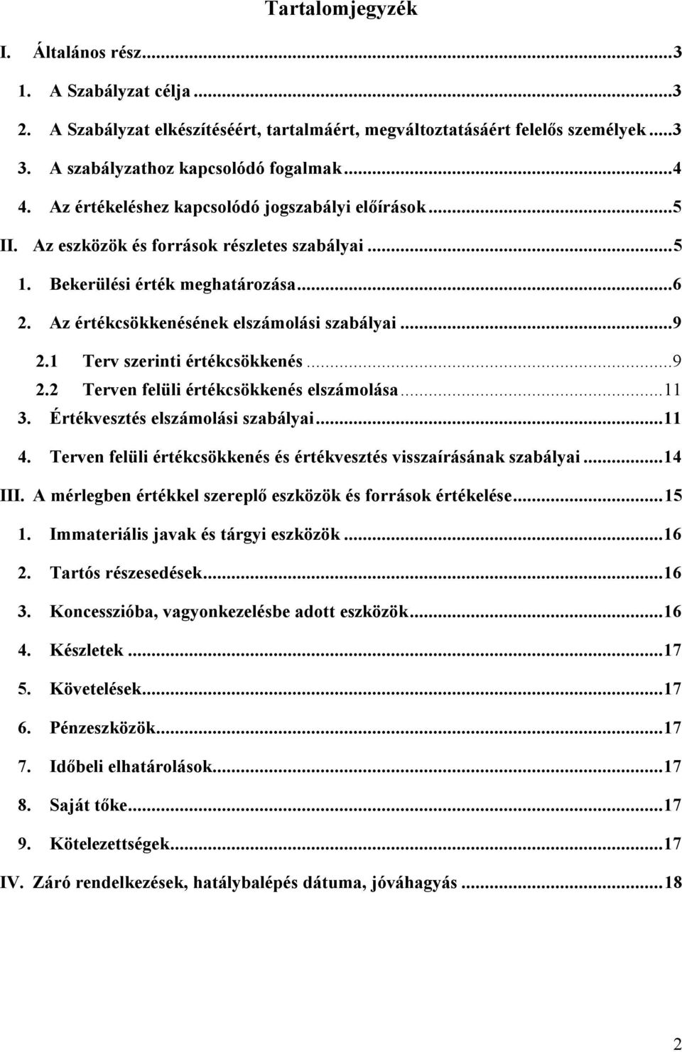 1 Terv szerinti értékcsökkenés...9 2.2 Terven felüli értékcsökkenés elszámolása... 11 3. Értékvesztés elszámolási szabályai... 11 4.