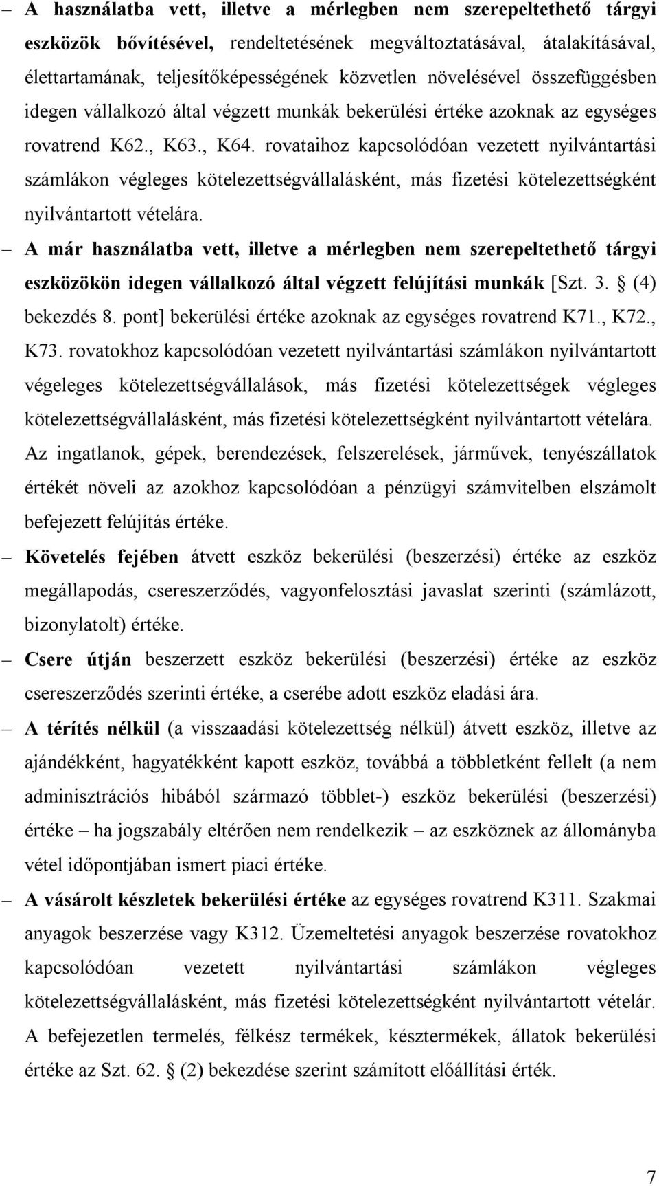 rovataihoz kapcsolódóan vezetett nyilvántartási számlákon végleges kötelezettségvállalásként, más fizetési kötelezettségként nyilvántartott vételára.