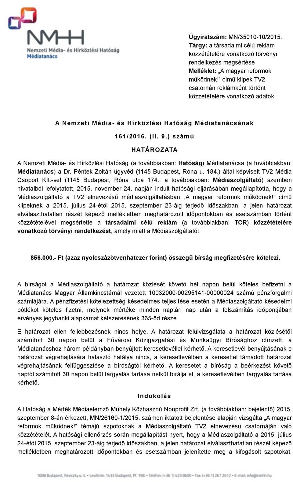 ) számú HATÁROZATA A Nemzeti Média- és Hírközlési Hatóság (a továbbiakban: Hatóság) Médiatanácsa (a továbbiakban: Médiatanács) a Dr. Péntek Zoltán ügyvéd (1145 Budapest, Róna u. 184.