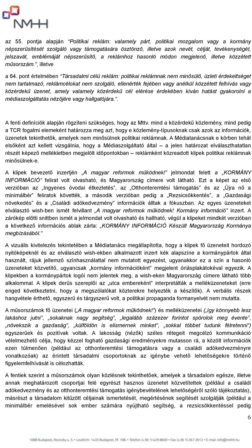 népszerűsítő, a reklámhoz hasonló módon megjelenő, illetve közzétett műsorszám., illetve a 64.