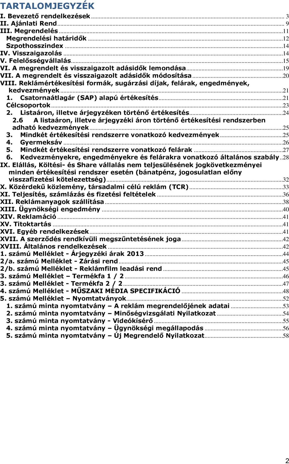 ..21 1. Csatornaátlagár (SAP) alapú értékesítés...21 Célcsoportok...23 2. Listaáron, illetve árjegyzéken történő értékesítés...24 2.