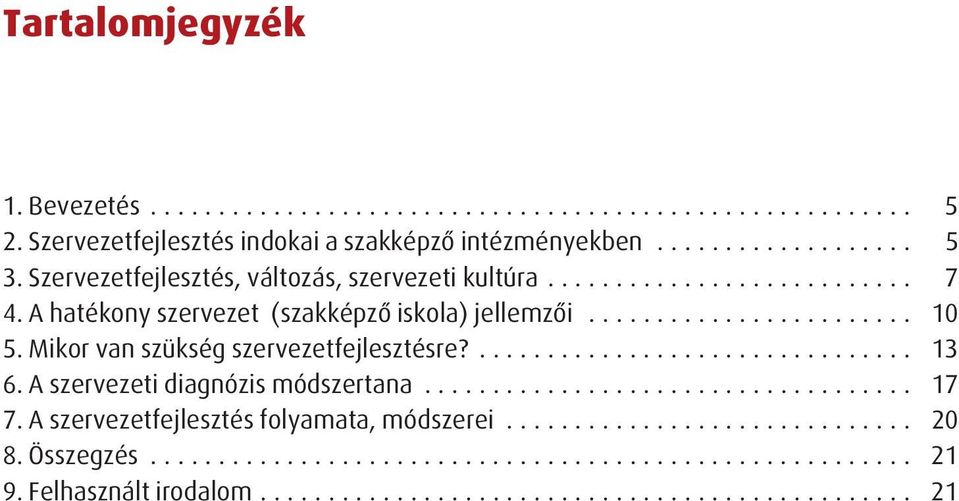 Mikor van szükség szervezetfejlesztésre?................................ 13 6. A szervezeti diagnózis módszertana.................................... 17 7.