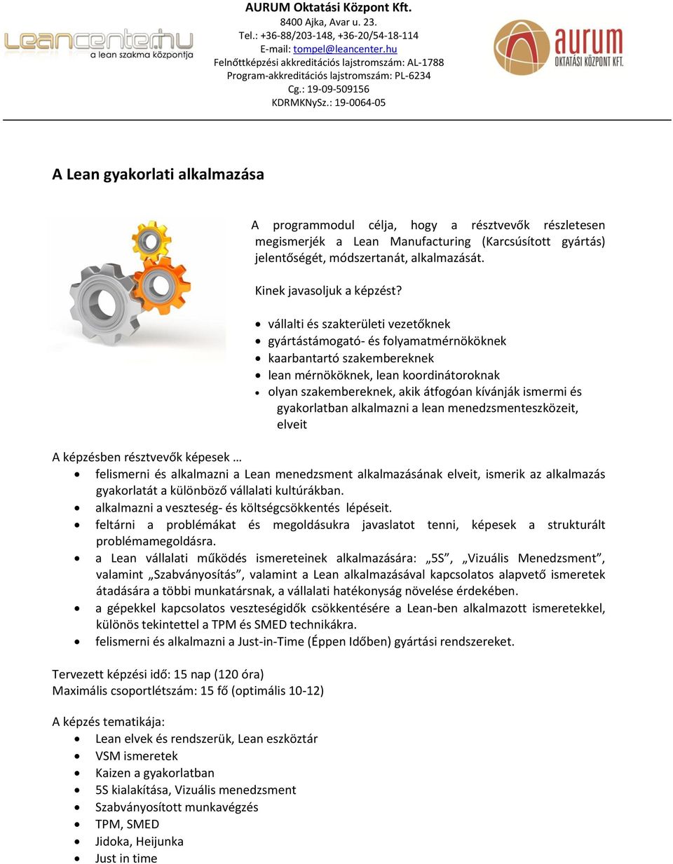 vállalti és szakterületi vezetőknek gyártástámogató- és folyamatmérnököknek kaarbantartó szakembereknek lean mérnököknek, lean koordinátoroknak olyan szakembereknek, akik átfogóan kívánják ismermi és