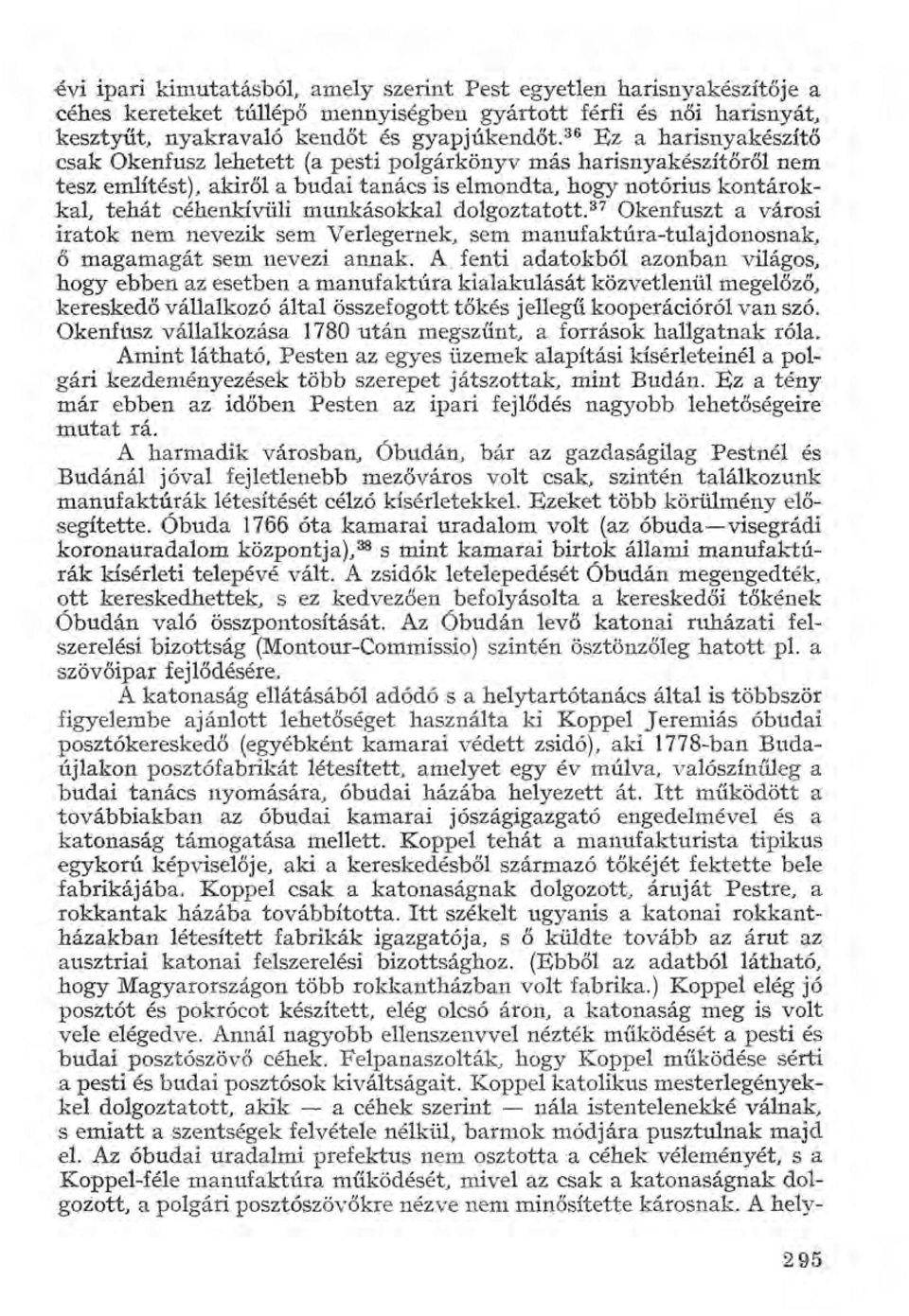 munkásokkal dolgoztatott. 37 Okenfuszt a városi iratok nem nevezik sem Verlegernek, sem manufaktúra-tulajdonosnak, ő magamagát sem nevezi annak.