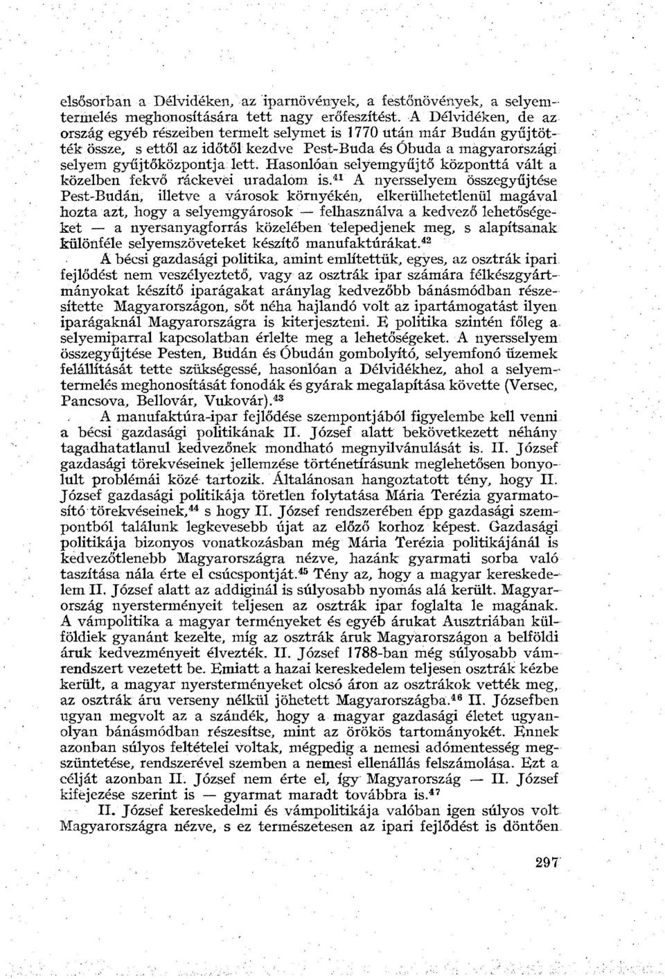 Hasonlóan selyemgyűjtő központtá vált a közelben fekvő ráckevei uradalom is.