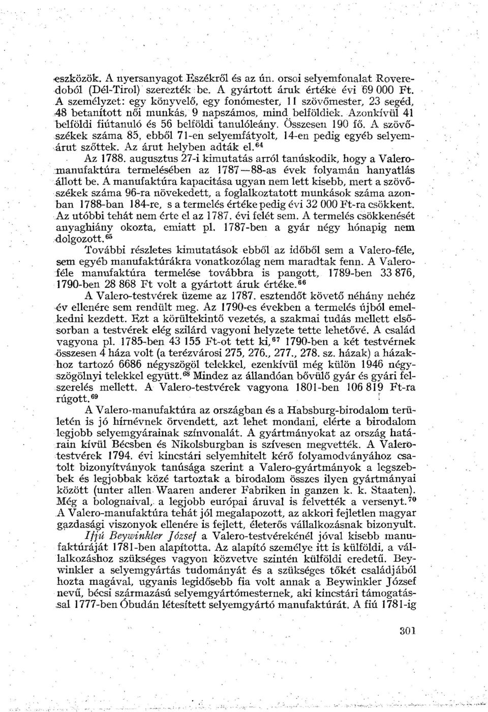 Összesen 190 fő. A szövőszékek száma 85, ebből 71-en selyemfátyolt, 14-en pedig egyéb selyemárut szőttek. Az árut helyben adták el. 64 Az 1788.