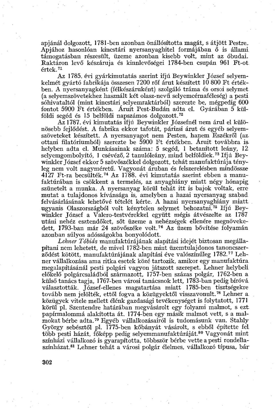 Raktáron levő készáruja és kinnlevőségei 1784-ben csupán 961 Ft-ot értek. 71 Az 1785.