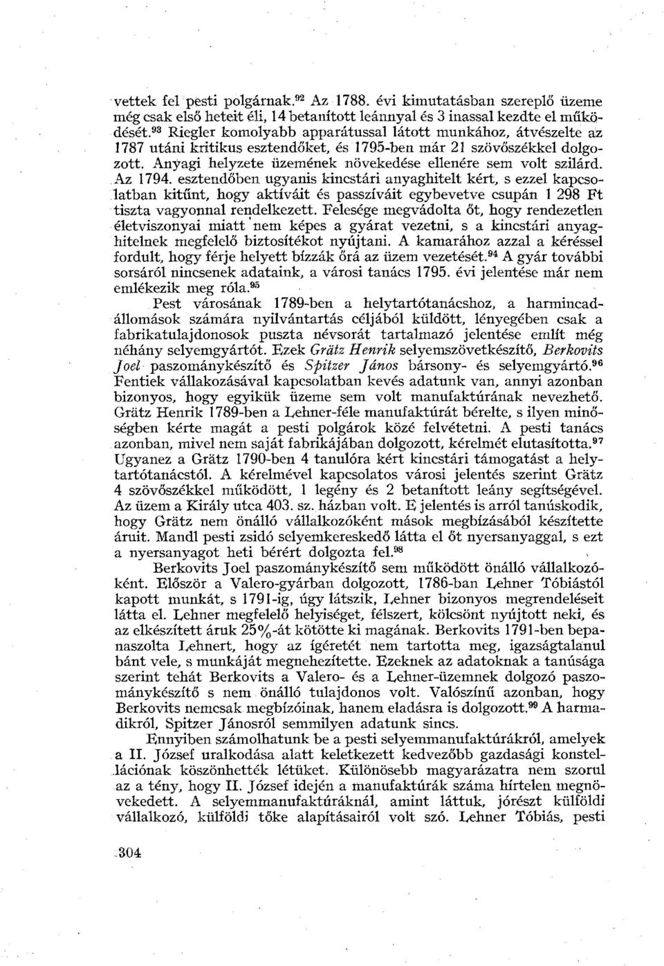 Anyagi helyzete üzemének növekedése ellenére sem volt szilárd. Az 1794.