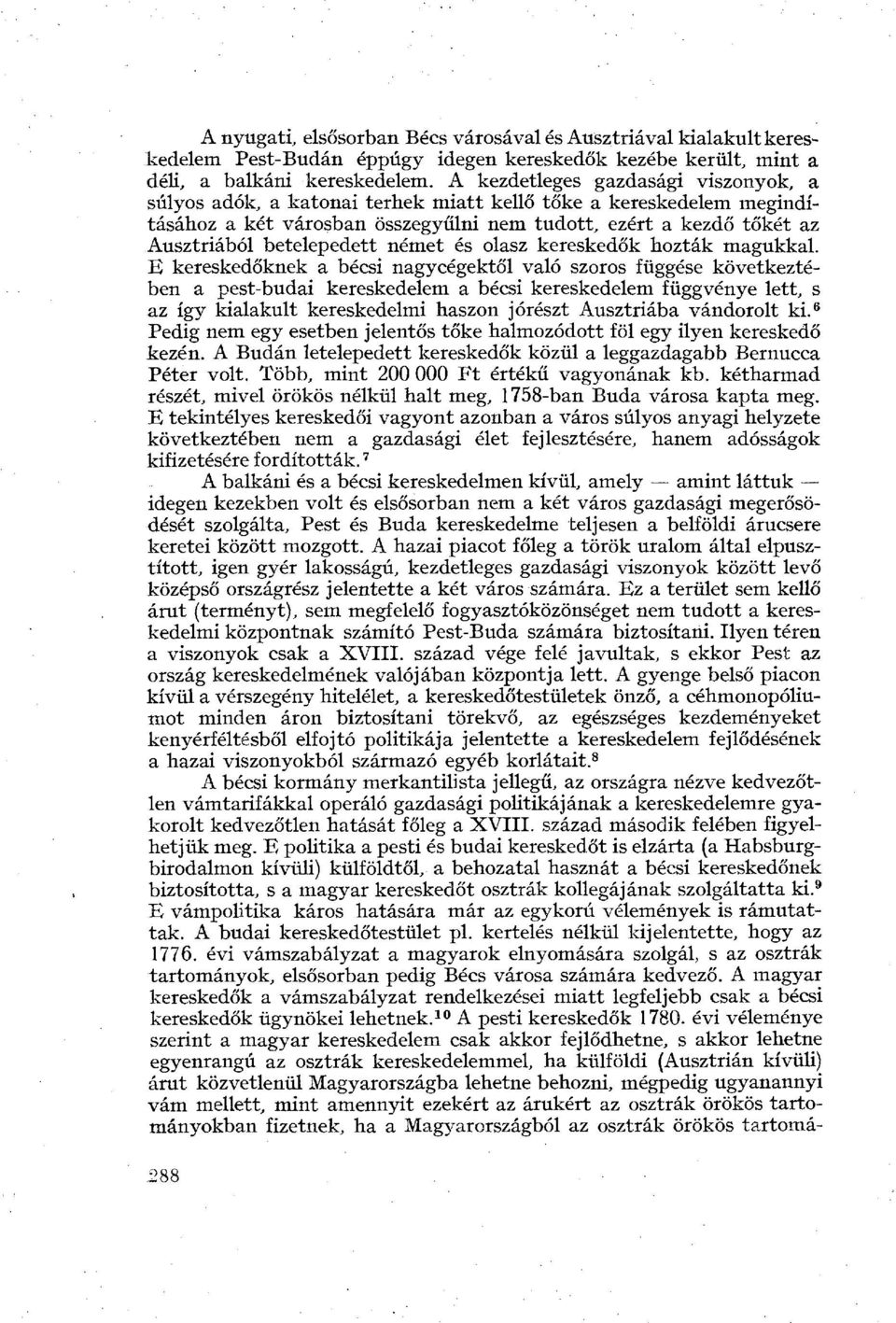 betelepedett német és olasz kereskedők hozták magukkal.
