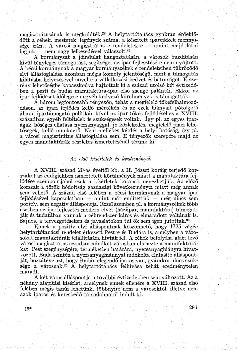 23 A kormányzat a jóindulat hangoztatásán, a városok buzdításán kívül tényleges támogatást, segítséget az ipar fejlesztésére nem nyújtott.