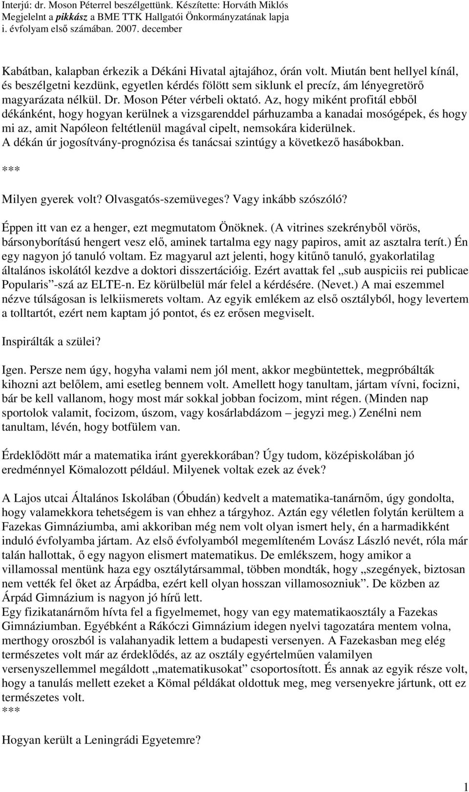 Az, hogy miként profitál ebbıl dékánként, hogy hogyan kerülnek a vizsgarenddel párhuzamba a kanadai mosógépek, és hogy mi az, amit Napóleon feltétlenül magával cipelt, nemsokára kiderülnek.