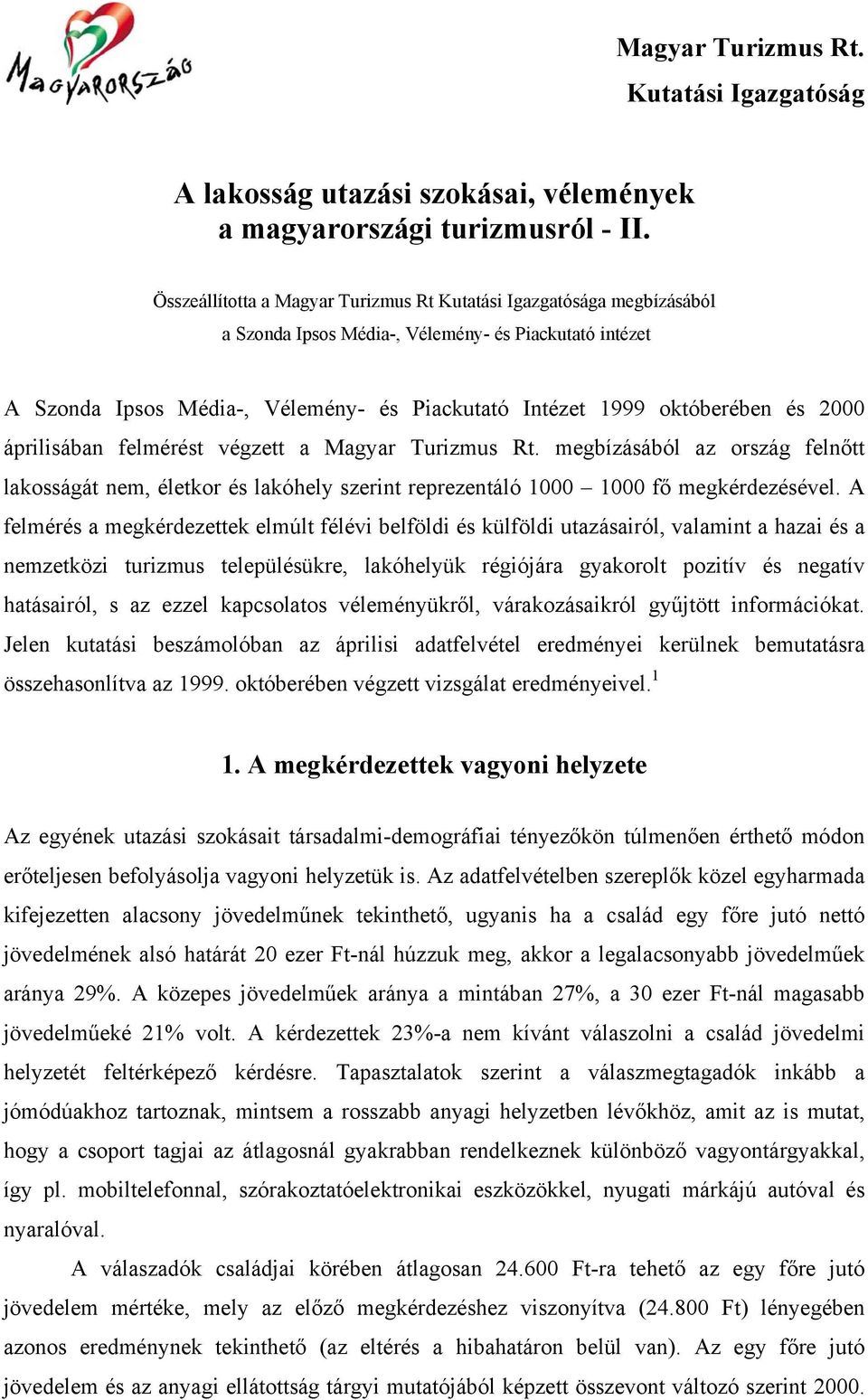 felmérést végzett a Magyar Turizmus Rt. megbízásából az ország felnőtt lakosságát nem, életkor és lakóhely szerint reprezentáló 1000 1000 fő megkérdezésével.