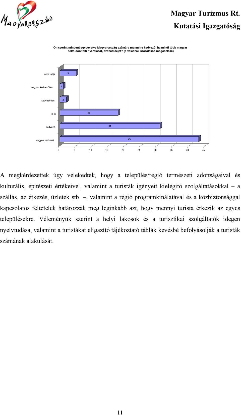 település/régió természeti adottságaival és kulturális, építészeti értékeivel, valamint a turisták igényeit kielégítő szolgáltatásokkal a szállás, az étkezés, üzletek stb.