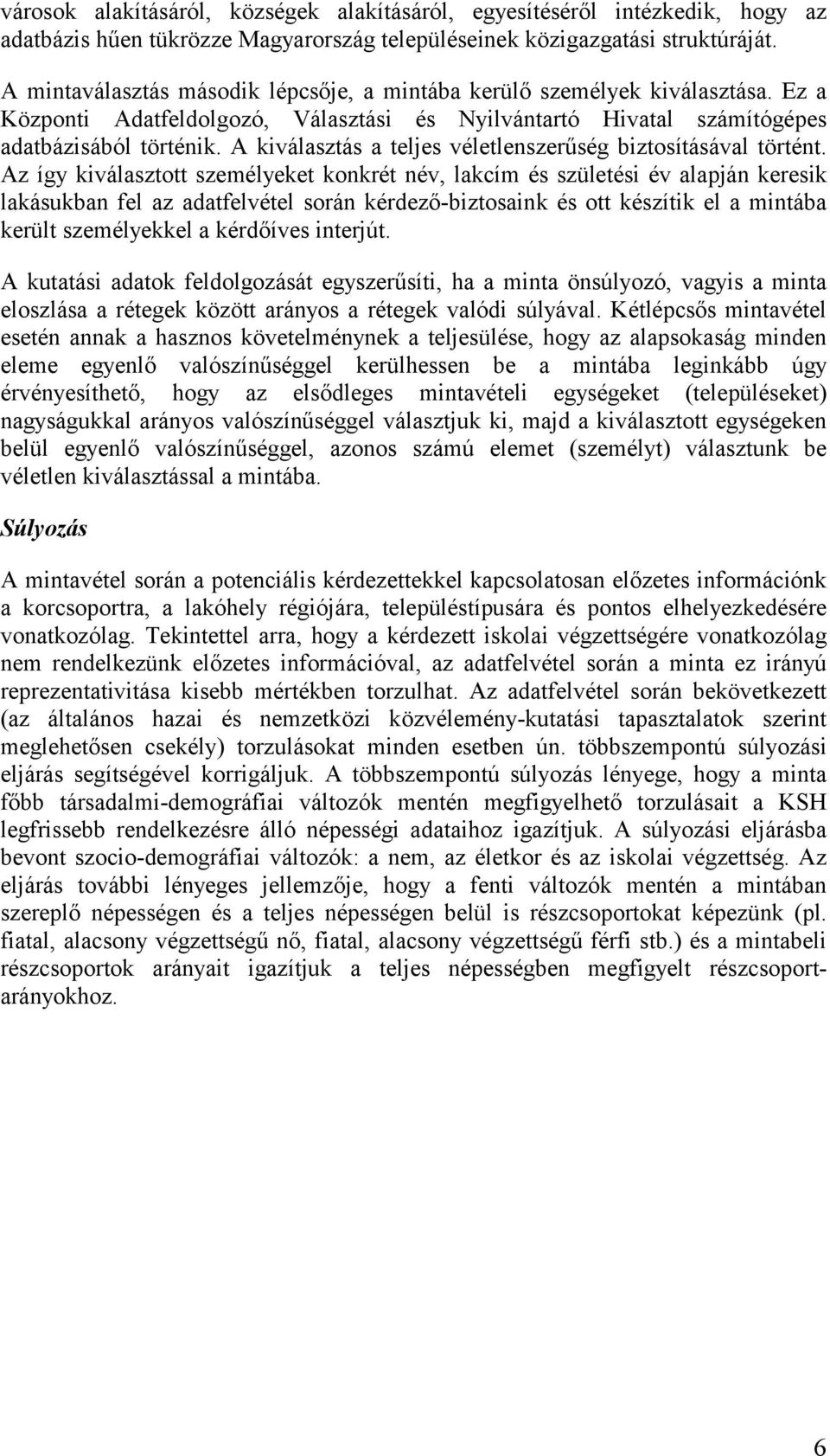 A kiválasztás a teljes véletlenszerűség biztosításával történt.