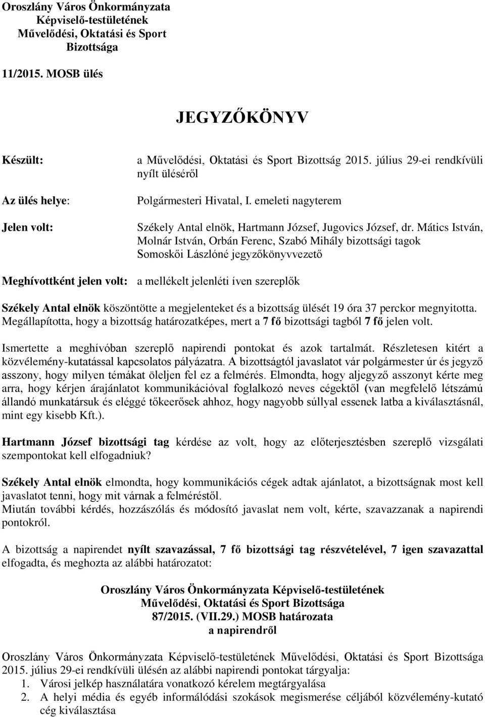 emeleti nagyterem Székely Antal elnök, Hartmann József, Jugovics József, dr.