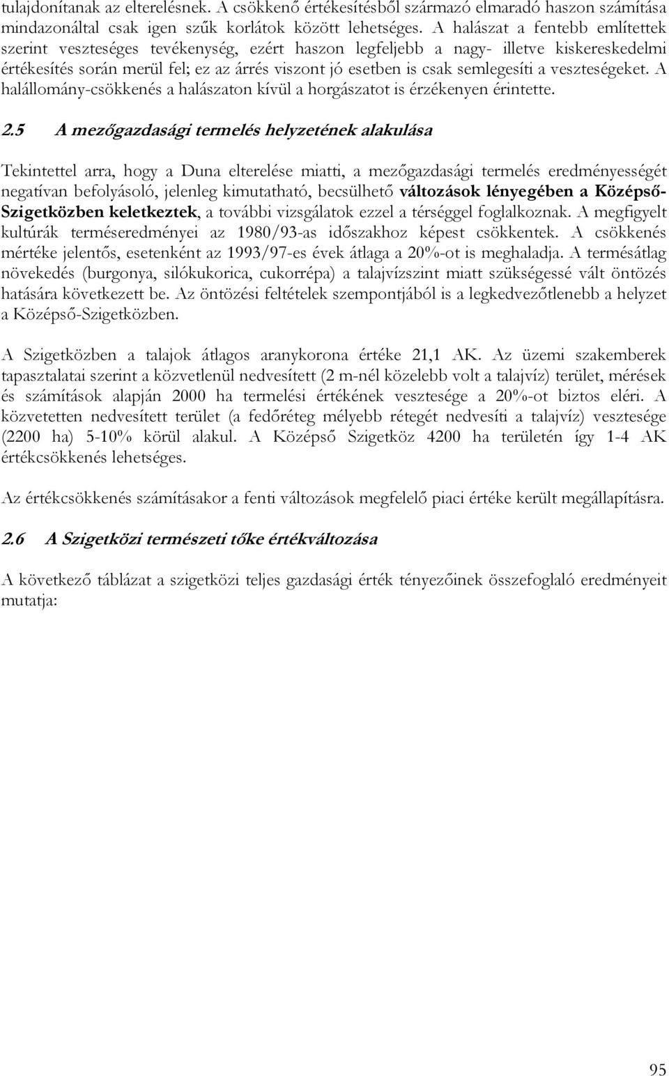 semlegesíti a veszteségeket. A halállomány-csökkenés a halászaton kívül a horgászatot is érzékenyen érintette. 2.