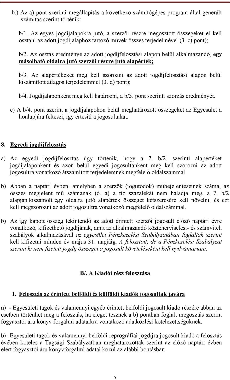 Az osztás eredménye az adott jogdíjfelosztási alapon belül alkalmazandó, egy másolható oldalra jutó szerzői részre jutó alapérték; b/3.