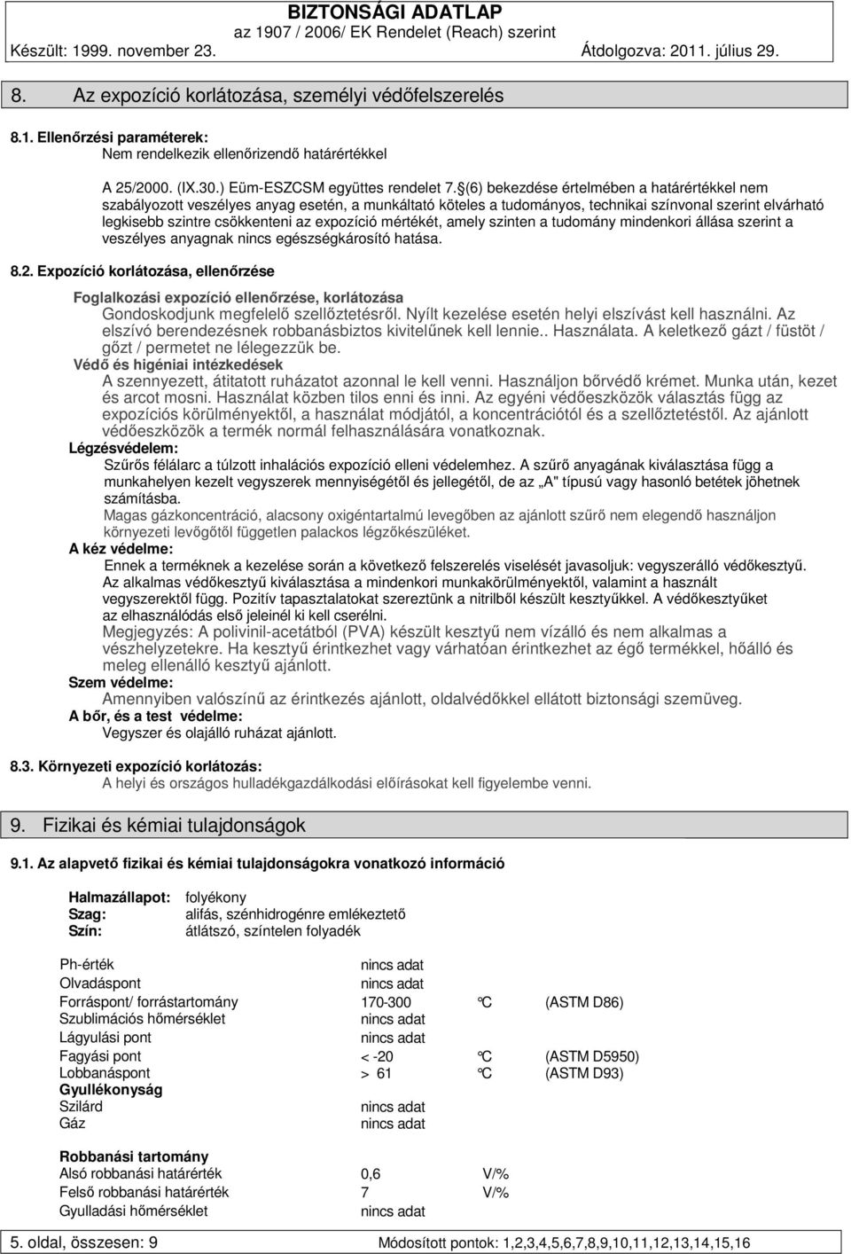 mértékét, amely szinten a tudomány mindenkori állása szerint a veszélyes anyagnak nincs egészségkárosító hatása. 8.2.