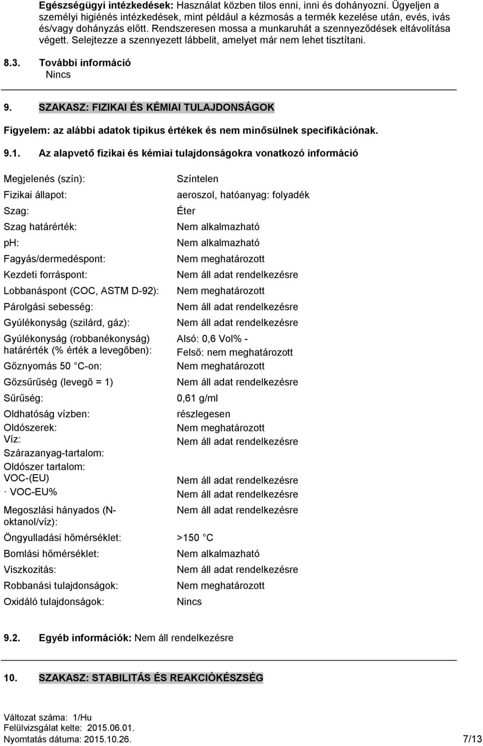 Selejtezze a szennyezett lábbelit, amelyet már nem lehet tisztítani. 8.3. További információ Nincs 9.