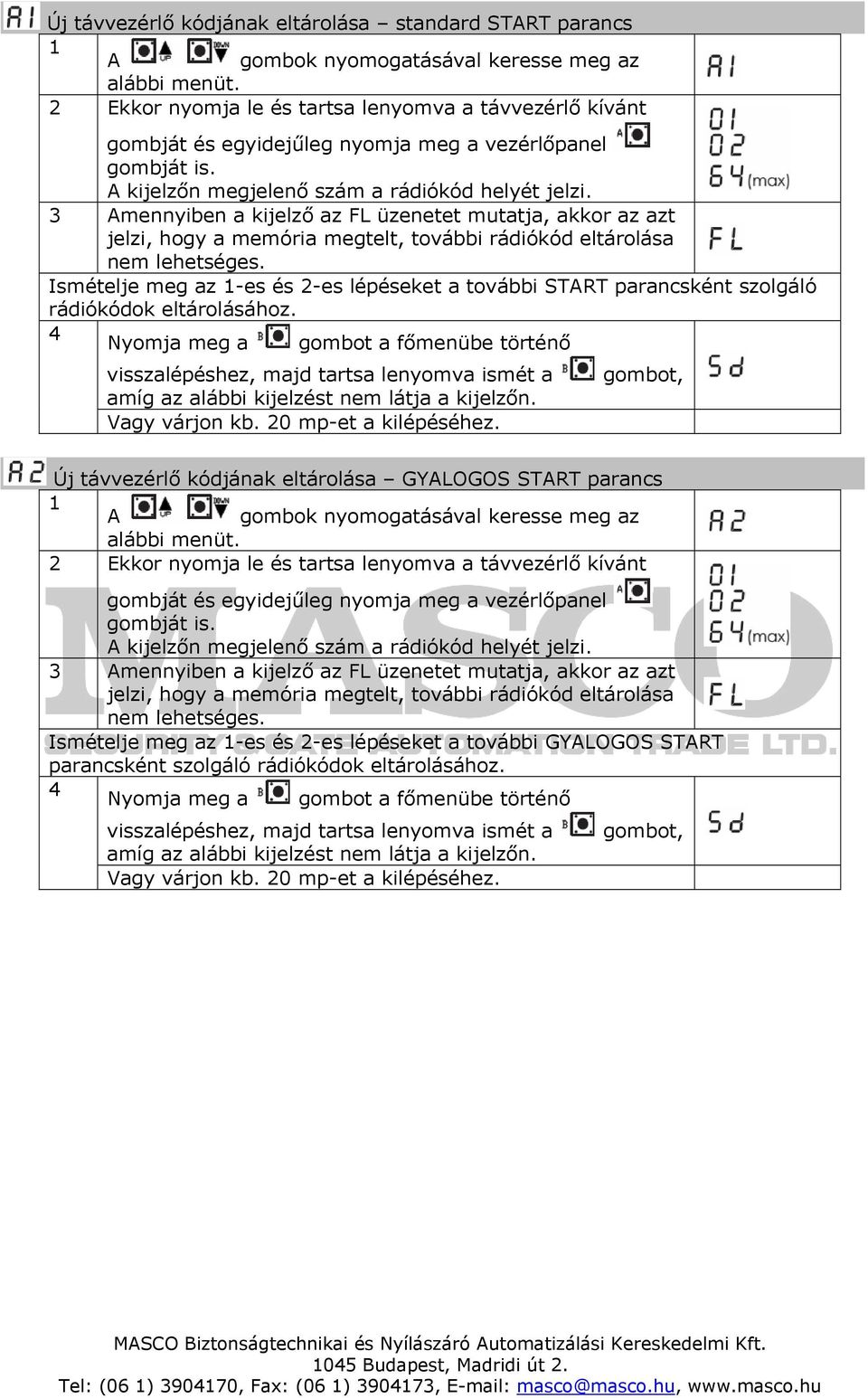 Ismételje meg az -es és -es lépéseket a további STRT parancsként szolgáló rádiókódok eltárolásához. Nyomja meg a gombot a főmenübe történő amíg az alábbi kijelzést nem látja a kijelzőn.