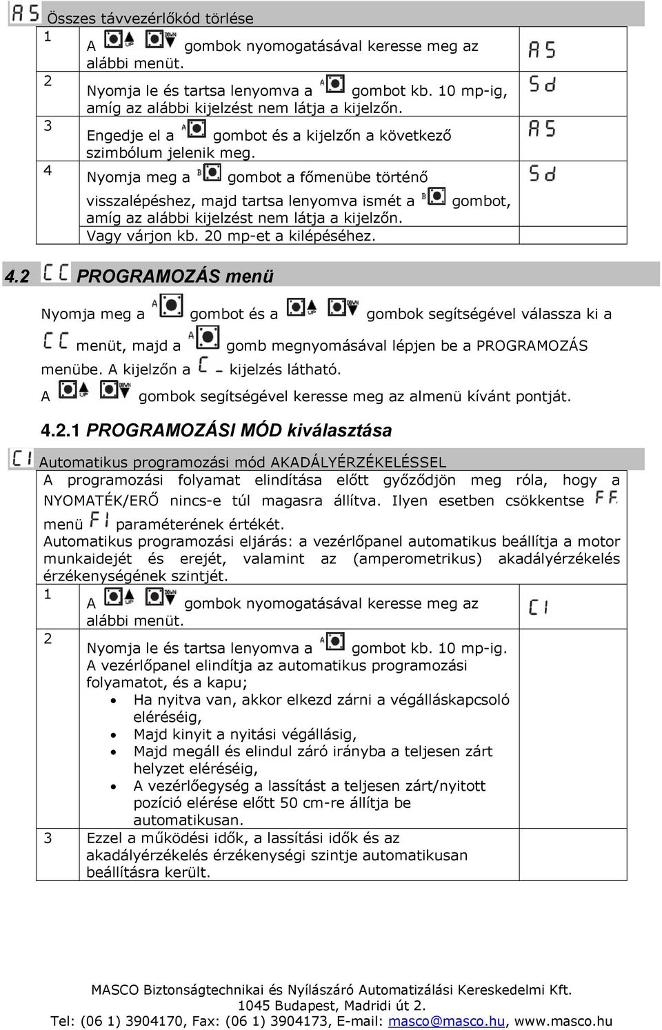 kijelzőn a gomb megnyomásával lépjen be a PROGRMOZÁS kijelzés látható. gombok segítségével keresse meg az almenü kívánt pontját.