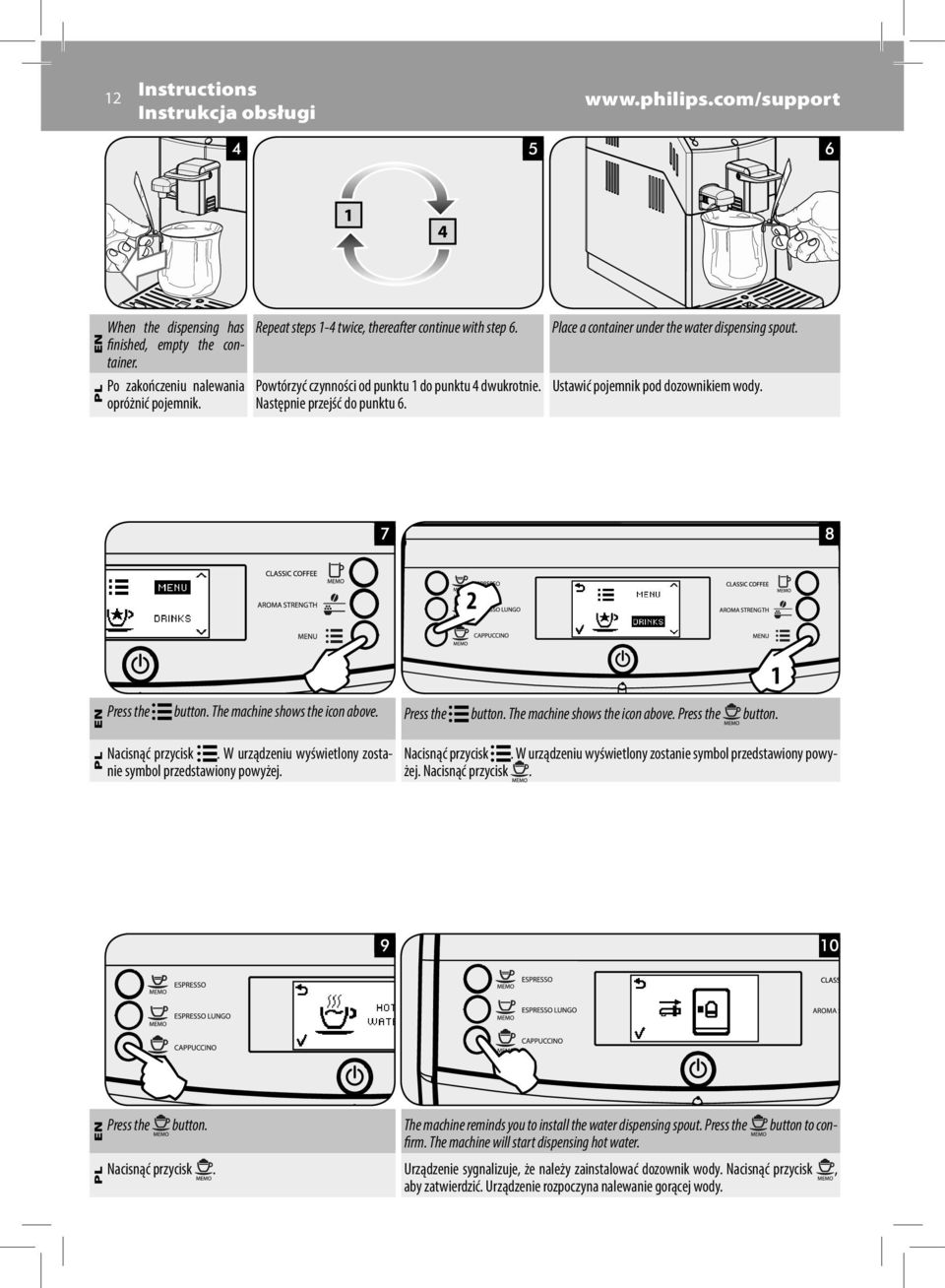 When the dispensing has Place a container under the water dispensing spout. Ustawić pojemnik pod dozownikiem wody. 2 Press the button. The machine shows the icon above. Press the button. The machine shows the icon above. Press the button. Nacisnąć przycisk.