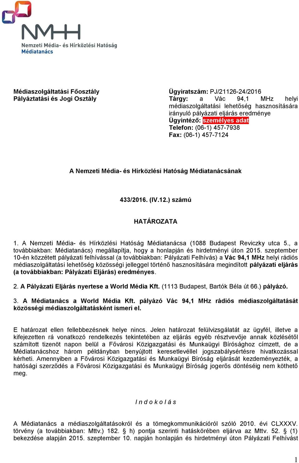 A Nemzeti Média- és Hírközlési Hatóság Médiatanácsa (1088 Budapest Reviczky utca 5., a továbbiakban: Médiatanács) megállapítja, hogy a honlapján és hirdetményi úton 2015.