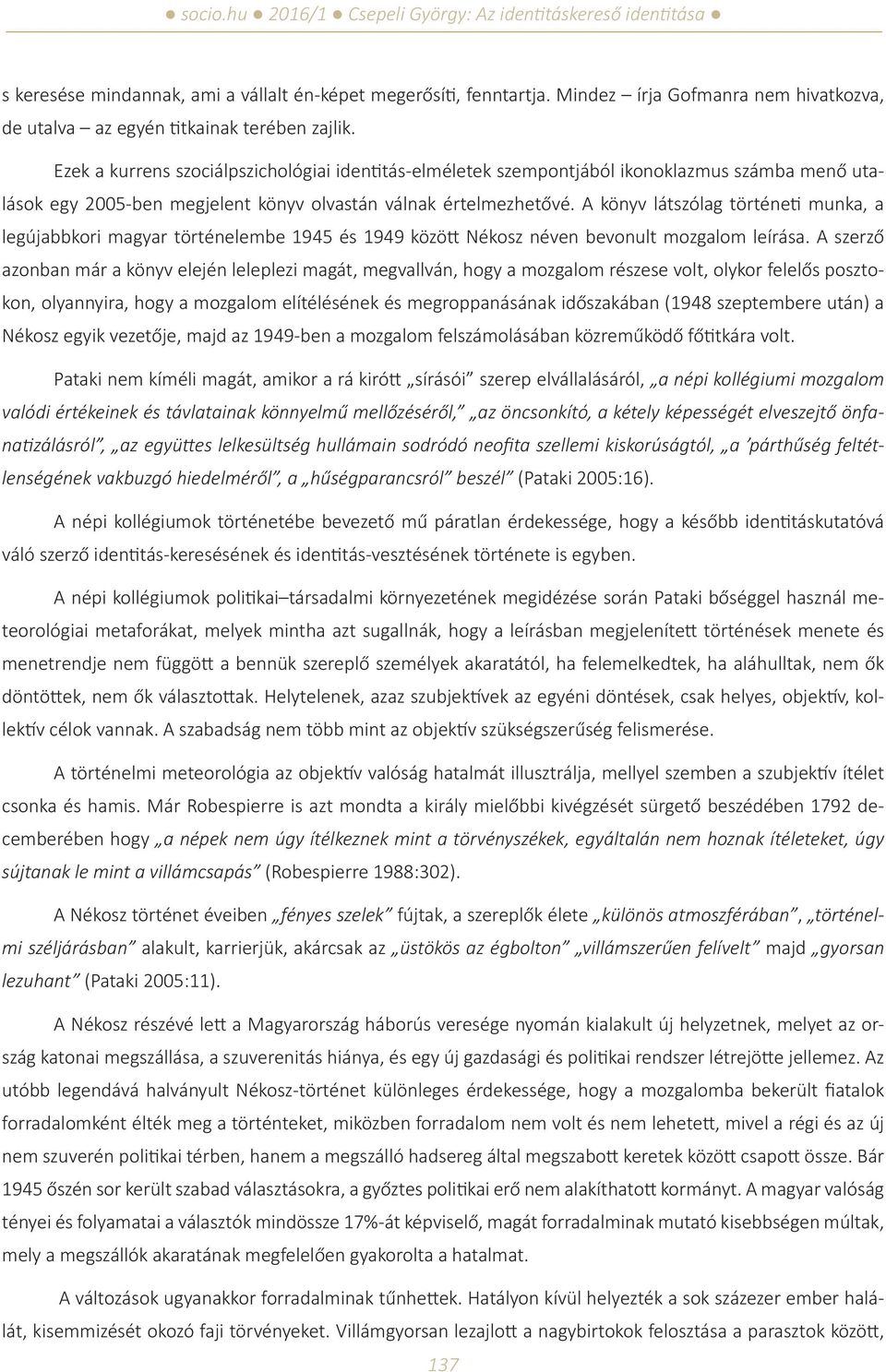 A könyv látszólag történeti munka, a legújabbkori magyar történelembe 1945 és 1949 között Nékosz néven bevonult mozgalom leírása.