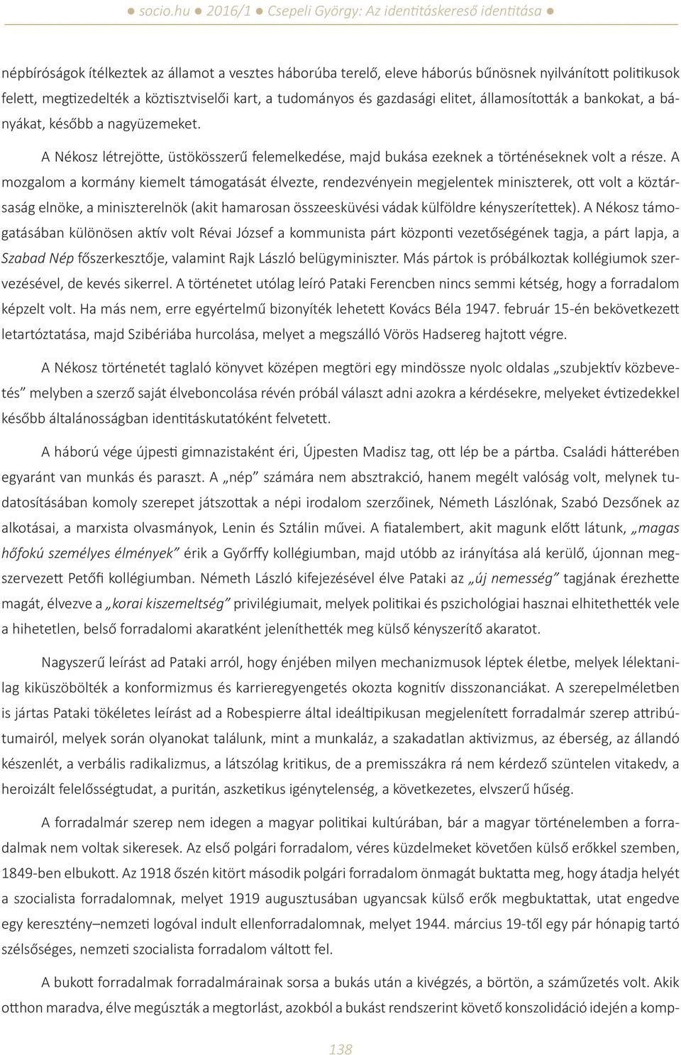 A mozgalom a kormány kiemelt támogatását élvezte, rendezvényein megjelentek miniszterek, ott volt a köztársaság elnöke, a miniszterelnök (akit hamarosan összeesküvési vádak külföldre kényszerítettek).