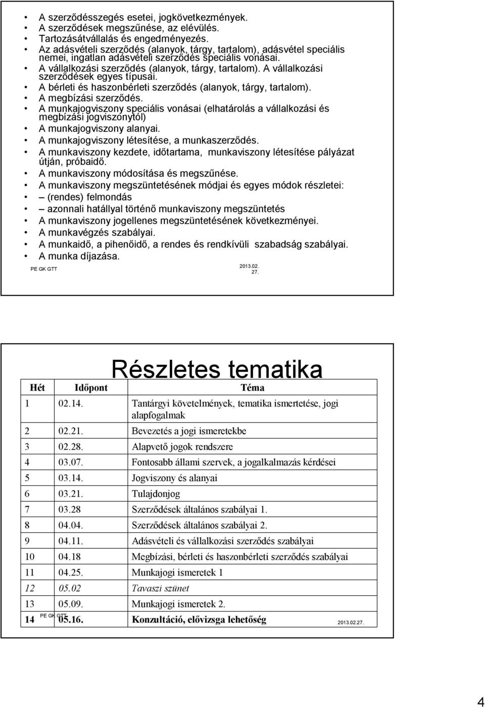 A vállalkozási szerződések egyes típusai. A bérleti és haszonbérleti szerződés (alanyok, tárgy, tartalom). A megbízási szerződés.