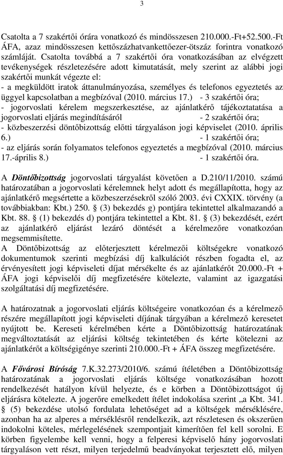 áttanulmányozása, személyes és telefonos egyeztetés az üggyel kapcsolatban a megbízóval (2010. március 17.