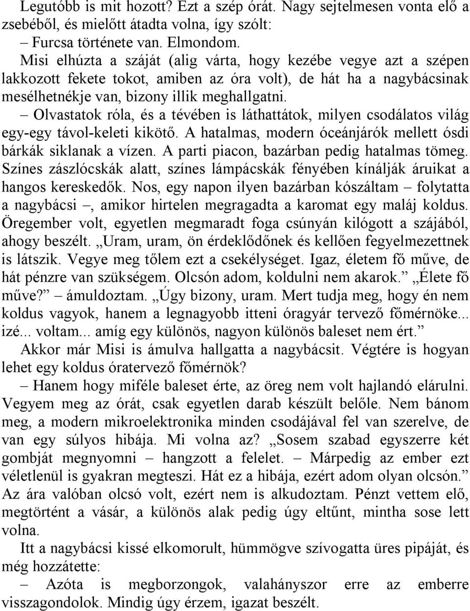Olvastatok róla, és a tévében is láthattátok, milyen csodálatos világ egy-egy távol-keleti kikötő. A hatalmas, modern óceánjárók mellett ósdi bárkák siklanak a vízen.